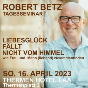 Tagesseminar Robert Betz - Liebesglück fällt nicht vom Himmel! An der Tageskassa erhältlilch, bitte um eine Mail mit Telefonnr. für Rückruf!