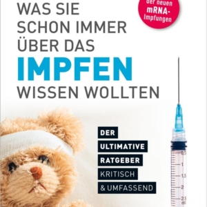 Was Sie schon immer über das Impfen wissen wollten | überarbeitete Neuauflage von GUTE IMPFUNG - SCHLECHTE IMPFUNG